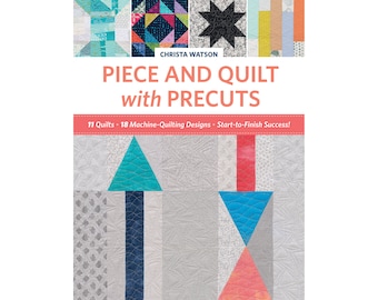 Piece and Quilt with Precuts Digital/Ebook by Christa Watson