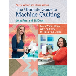 May include: Book cover featuring two women quilting with sewing machines. The title is "The Ultimate Guide to Machine Quilting: Long-Arm and Sit-Down". The subtitle is "Learn When, Where, Why, and How to Finish Your Quilts".