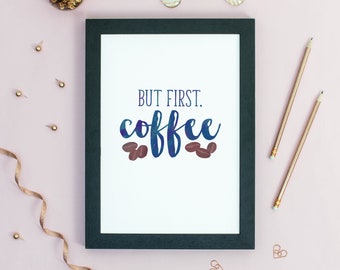 Downloadable But First Coffee Print - Print at Home - A4, A3, A2 - Typography - Interior style print - Motivational quote