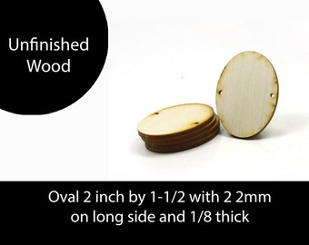 Unfinished Wood Oval - 2 inches tall by 1-1/2 wide with 2 2mm hole on long side and 1/8 inch thick wooden shape