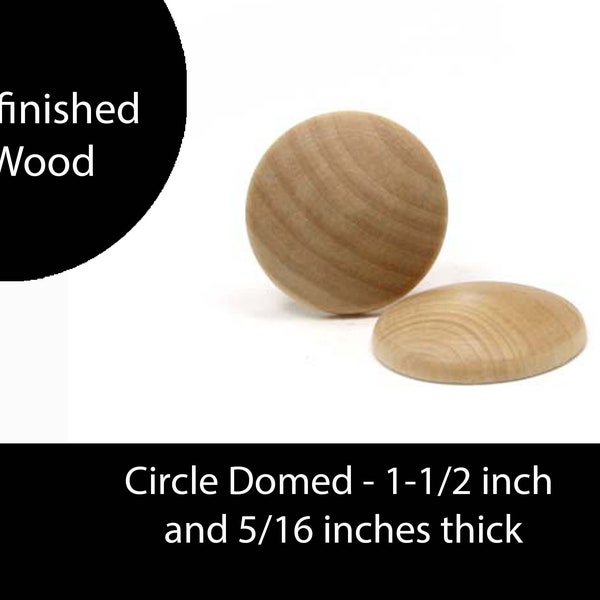 Unfinished Wood Domed Circle - 1-1/2 in diameter and 5/16 inches thick wooden shapes (WW-DD1500)