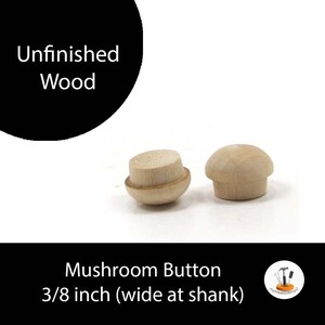 May include: Two unfinished wooden mushroom buttons, each measuring 3/8 inch wide at the shank.