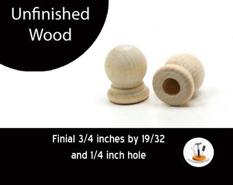 May include: Two unfinished wooden finials, each measuring 3/4 inches by 19/32 inches with a 1/4 inch hole. The finials are light brown in color and have a smooth, rounded surface.