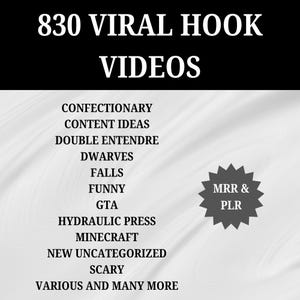 May include: A black and white image with the text "830 Viral Hook Videos" at the top. Below the text is a list of video ideas, including "Confectionary", "Content Ideas", "Double Entendre", "Dwarves", "Falls", "Funny", "GTA", "Hydraulic Press", "Minecraft", "New Uncategorized", "Scary", and "Various and Many More". A gray starburst with the text "MRR & PLR" is in the lower right corner.
