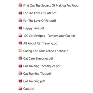 May include: A list of downloadable PDF files and a zip file related to cat care and training. The titles include "Find Out The Secrets Of Making Pet Food", "For The Love Of Cats", "For The Love Of Pets", "Happy Tails", "100 Cat Recipes - Pamper your Cat", "All About Cat Training", "Caring-For-Your-Feline-Friend", "Cat Care Blueprint", "Cat Training Techniques", "Cat Training Tips", "Cat Training", and "Cats".
