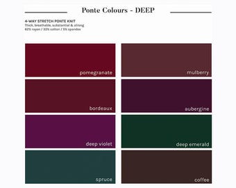 May include: A color palette titled "Ponte Colours - DEEP" featuring swatches of pomegranate, mulberry, bordeaux, aubergine, deep violet, deep emerald, spruce, and coffee. The text describes a 4-way stretch ponte knit fabric.