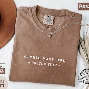 Comfort Colors® Create Your Own Custom Text T-Shirt Personalized Quote Shirt Gift Idea Customizable Tee Unique Graphic Tee