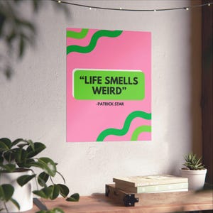 Life Smells Weird Quote Poster | Matte Vertical Poster | SB Musical | Patrick Quote