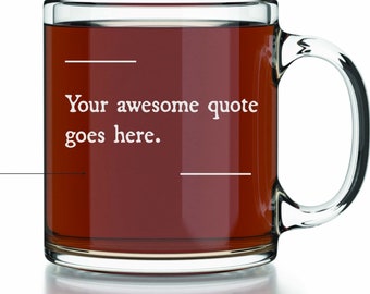 Custom Quote Coffee Mug | Personalized Coffee Mug | Custom Etched Glass Coffee Mug (13oz) | Engraved Tea Cup | Custom Glassware Gift