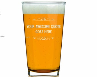 Custom Quote Pint Glass | Personalized Beer Glass | Custom Etched Beer Glass (11oz) | Engraved Pint Glass | Personalized Gift for Him