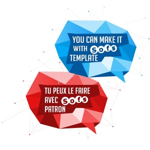 May include: Two speech bubbles with a geometric design. The blue speech bubble says "You can make it with Sofs Template". The red speech bubble says "Tu peux le faire avec Sofs Patron".