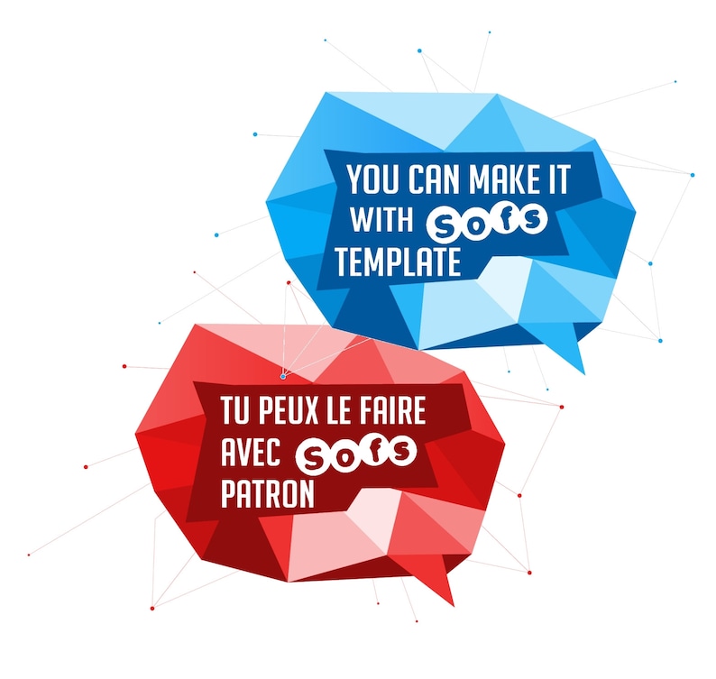May include: Two speech bubbles with a geometric design. The blue speech bubble says "You can make it with Sofs Template". The red speech bubble says "Tu peux le faire avec Sofs Patron".