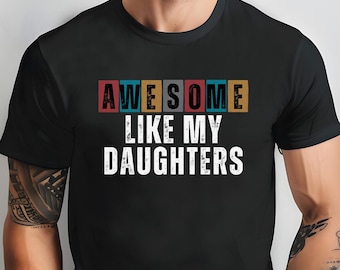 Awesome Like My Daughter, Custom Father Day Shirt, Funny Shirt Men, Funny Dad Gift, Father's Day Gift, Mothers Day Gift, Unique Gift for Mom