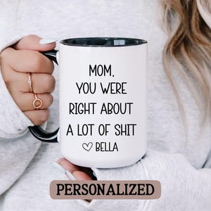 Mom You Were Right - Gift for Mom - Funny Mothers Day Mug for Mom - Gift From Daughter - Mothers Day Mug - Moms Birthday Gift for Mothers