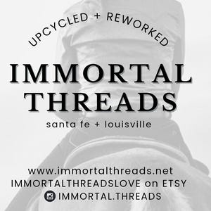 May include: Black and white image featuring a person wearing a cowboy hat. The text "UPCYCLED + REWORKED" is above the words "IMMORTAL THREADS" and the text "santa fe + louisville". Website and social media information is at the bottom.