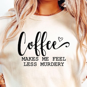 Coffe makes me fell less murdery SVG PNG,  Funny Sarcastic Caffeine svg file shirt , Sarcastic funny svg Digital download Png Coffee mug svg