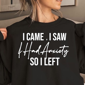 Sono venuto e ho visto che avevo l'ansia, quindi ho lasciato Svg, Dire divertente, Dire ansia Png Donne sarcastiche divertenti SVG per camicia, File di taglio citazione ansia