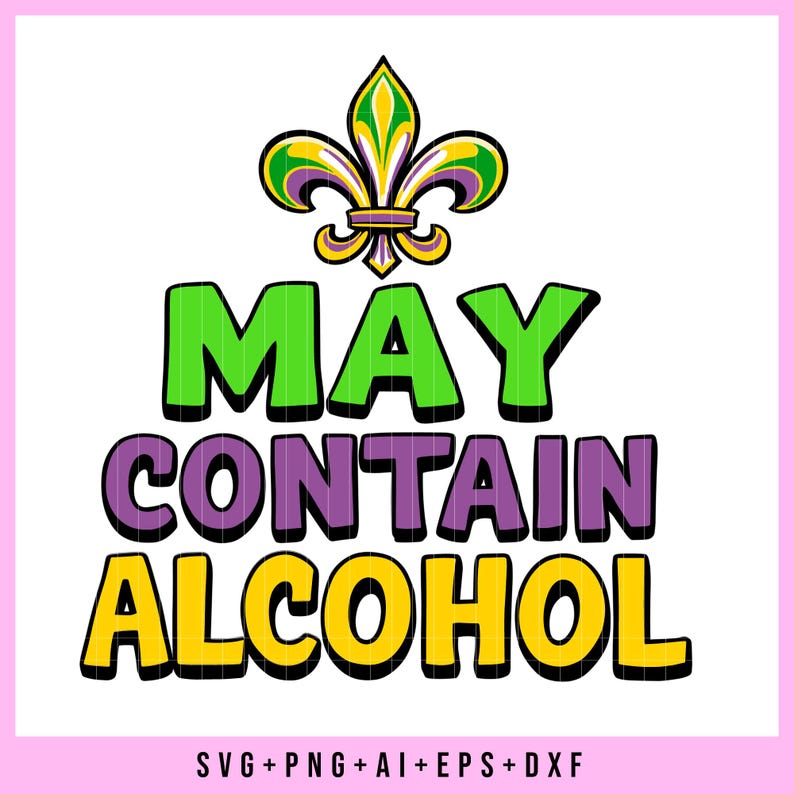 May include: A green, purple, and gold Mardi Gras-themed graphic with the text "MAY CONTAIN ALCOHOL".