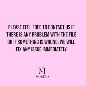 May include: Pink background with black text that reads: "PLEASE FEEL FREE TO CONTACT US IF THERE IS ANY PROBLEM WITH THE FILE OR IF SOMETHING IS WRONG. WE WILL FIX ANY ISSUE IMMEDIATELY". Below the text is a black letter "M" with the word "MORENA" underneath.