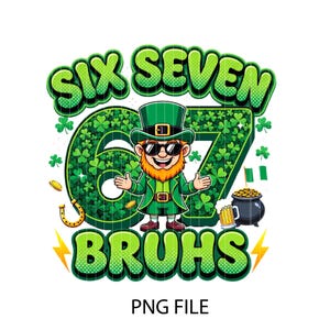Peut inclure: Graphique de la Saint-Patrick avec un leprechaun de dessin animé portant des lunettes de soleil, un chapeau vert et un costume vert. Le texte dit "SIX SEVEN BRUHS" avec un grand "67" rempli de trèfles. Comprend un pot d'or, de la bière et un fer à cheval.