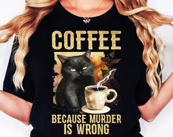 Coffee Because Murder Is Wrong, Sarcastic Coffee Sublimation Design, Retro Women's Shirt SVG png, Black Cat Coffee, Coffee Lover Mom Gift