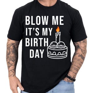 Blow Me It&#39;s My Birthday SVG PNG, Joke Dirty Humor png, Adult Humor Quote svg , Dark Humor, Sarcasm Png, Sarcastic Png, Funny Adult png