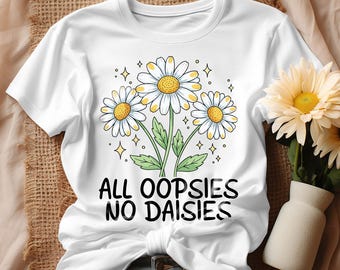 Descarga de diseño digital SVG "All Oopsies No Daisies", flores png, png floral, png divertido, png sarcasmo hilarante, png de moda, descarga instantánea