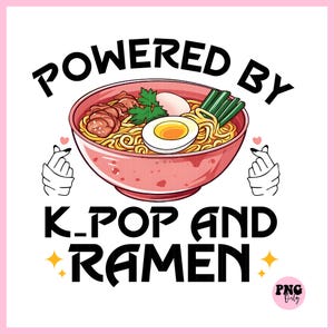 Powered by K-pop and Ramen Kpop PNG, K-pop Ramen png file shirt , Funny Kpop  Lovers Png sublimation design instant download