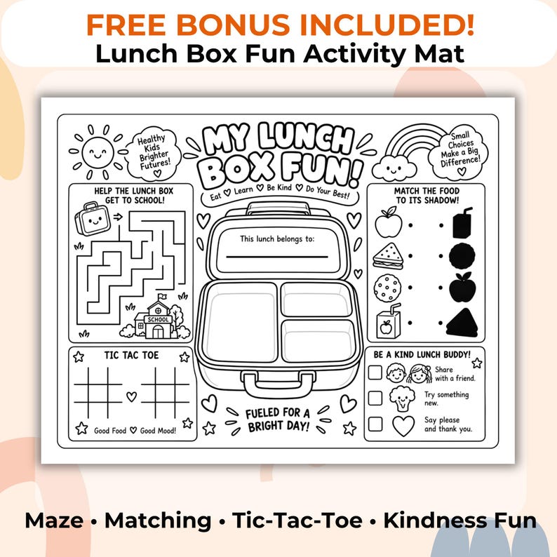 May include: A black and white printable activity mat titled My Lunch Box Fun featuring a central lunch box illustration, a maze, a matching game, tic-tac-toe, and kindness prompts. The text includes Eat, Learn, Be Kind, Do Your Best, and Fueled for a Bright Day.