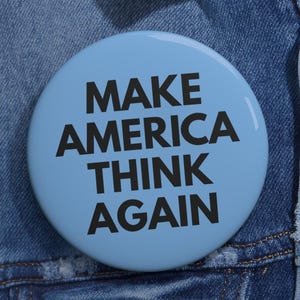 Make America Think Again Pin Button | Funny Progressive Political Pin | Anti-MAGA Liberal Resist Badge