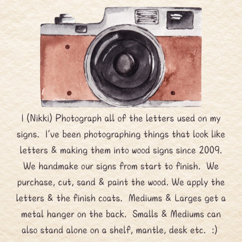 May include: Watercolor illustration of a vintage camera in shades of brown and gray. Text reads: "I (Nikki) Photograph all of the letters used on my signs... We handmake our signs from start to finish."