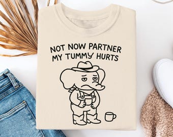 Funny Cowboy Elephant T-Shirt, Not Now Partner My Tummy Hurts Shirt, Sad Animal Tee, Western Humor Shirt, Cute Meme Gift