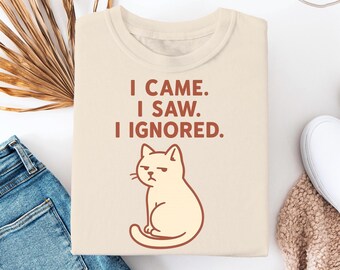 Funny Cat T-Shirt, I Came I Saw I Ignored Shirt, Sarcastic Grumpy Cat Tee, Cute Sassy Kitty Gift, Introvert Humor Shirt, Cat Lover Gift