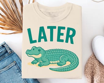 Later Alligator Shirt, Funny Gator Tee, Cute Reptile Shirt, Chill Animal T-Shirt, Retro Alligator Shirt, Casual Humor Tee, Gift Idea
