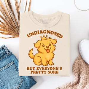 Undiagnosed But Everyone's Pretty Sure Funny Dog T-Shirt | Cute Cartoon Dog Graphic Tee | Unisex Soft Humor Shirt Gift for Dog Lovers
