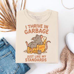 Funny Rat T-Shirt, I Thrive in Garbage Just Like My Standards Shirt, Dark Humor Trash Mouse Tee Sarcastic Animal Meme Gift Grunge Vibe Shirt