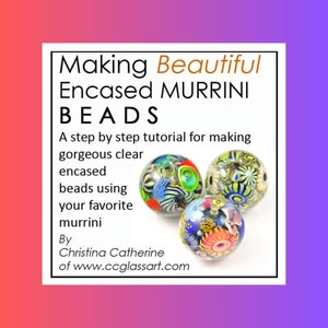 Tutorial - Making Encased MURRINI BEADS Lampwork eBook - 200 Color Photos 90 Pages - easy to follow step-by-step