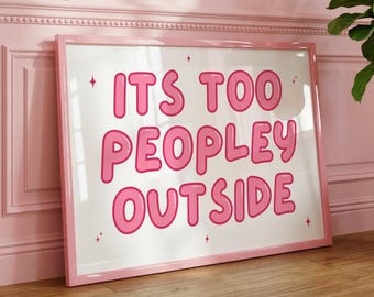 It’s Too Peopley Outside Print, Retro Quote Wall Art, Funny Quote print, Retro Poster, Swearing Print Modern Home Art Trendy Poster