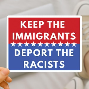Anti-Racism Political Sticker | Keep the Immigrants Vinyl Decal | Waterproof Laptop Sticker | Progressive Gift | Social Justice