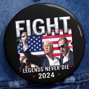 Legends Never Die Trump Pin  Political Statement Button | MAGA Supporter Gift | Patriotic Trump 2024 Pinback in 3 Sizes
