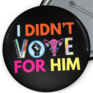 Ich habe nicht für ihn gestimmt Pin Button Lustiges politisches Protest Abzeichen | Anti-Trumpf 2024 Anstecker | Freiheitliches Aktivismus Accessoire in 3 Größen