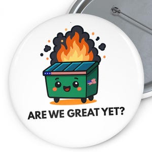 Are We Great Yet Anti Trump Pin button | Anti-Trump Political Button | FDT Democrat Badge | Anti-MAGA Sarcastic Statement Pin