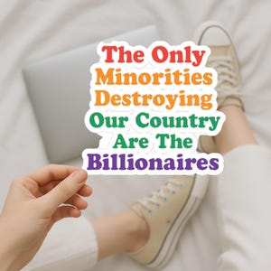 The Only Minorities Destroying Our Country Are the Billionaires Sticker | Anti-Greed Political Vinyl Decal, Class Warfare Protest Art