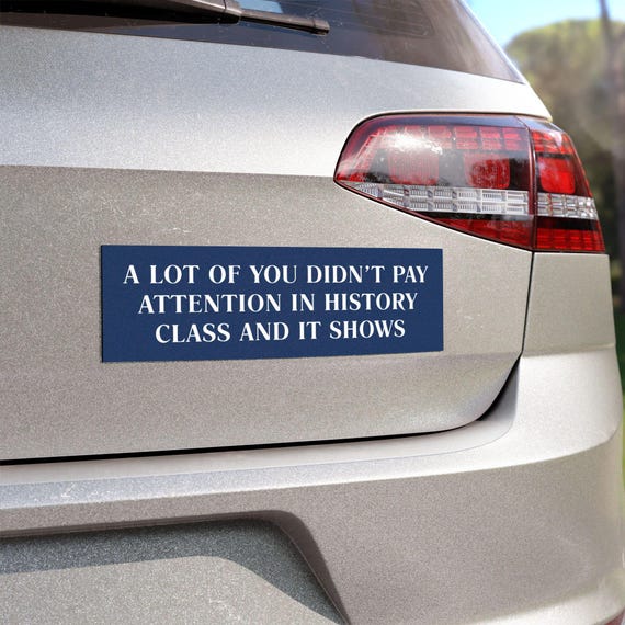History Class Bumper Sticker, Funny Car Magnet Sticker, History Bumper Sticker, Political Humor Decal, Class Bumper Sticker for Gift