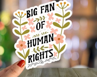 Floral Human Rights Vinyl Sticker, Big Fan of Human Rights Decal, Feminist Activist Decal, Equality Rights Vinyl for Laptop & Bottle