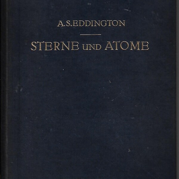 Arthur Stanley Eddington, Sterne und Atome, 1931, German Translation by O. F.Bollnow. Hard cover book, second edition. Clean unmarked copy.