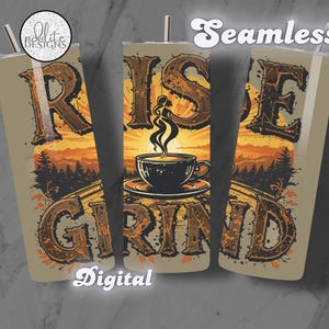 May include: A digital design for a tumbler featuring a sunrise scene with the text "Rise and Grind" and a cup of coffee. The design is in shades of brown, orange, and yellow.