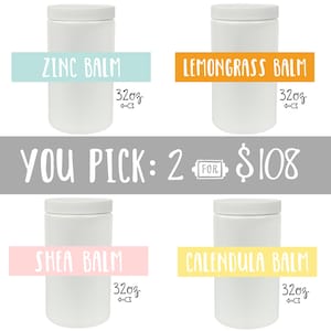 You pick TWO: Zinc, Lemongrass, Shea or Calendula Balm // 32oz