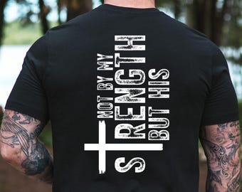 Not By His Strength, Mens Christian Shirt, Bible Verse tshirt, Gift for Men, Religious Shirts Christianity Gift for Him, Fathers Day gift