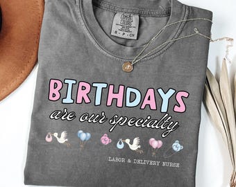 Comfort Colors Labor and Delivery verpleegkundige shirt, L&D-sweatshirt, babyverpleegster Grad-sweater met kwartrits, Birthdays are Our Specialty-trui